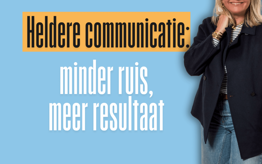 Heldere communicatie: Minder ruis, meer resultaat